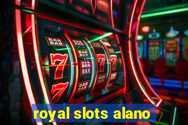 royal slots alano